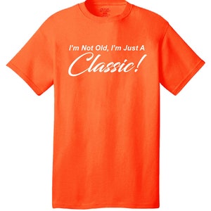 I'm Not Old, I'm Just A Classic Comical T-Shirt Funny Humor Classic Retro Old School image 8