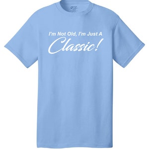 I'm Not Old, I'm Just A Classic Comical T-Shirt Funny Humor Classic Retro Old School image 5