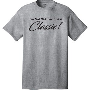 I'm Not Old, I'm Just A Classic Comical T-Shirt Funny Humor Classic Retro Old School image 4