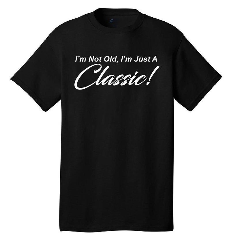 I'm Not Old, I'm Just A Classic Comical T-Shirt Funny Humor Classic Retro Old School image 1