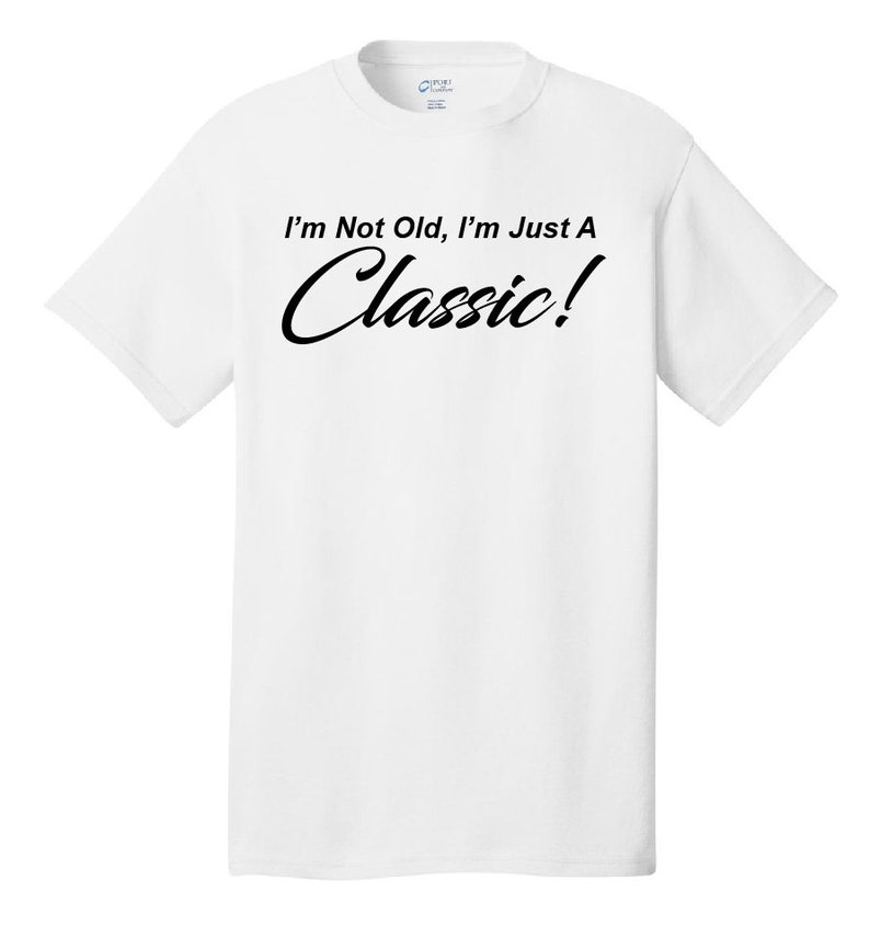 I'm Not Old, I'm Just A Classic Comical T-Shirt Funny Humor Classic Retro Old School image 10