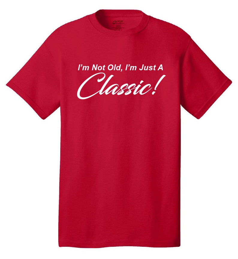 I'm Not Old, I'm Just A Classic Comical T-Shirt Funny Humor Classic Retro Old School image 9