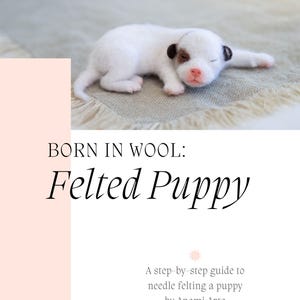 May include: A white felted puppy with brown ear markings and a pink nose, resting on a textured surface. The image includes the text "BORN IN WOOL: Felted Puppy" and a description of the product.