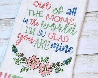 Out of all the moms in the world I'm so glad you are mine Embroidery Design- Available Size 8x12 6x10 5x7 INSTANT DIGITAL DOWNLOAD