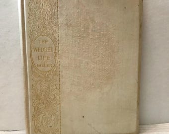 Antique 1917 Book “The Wedded Life” for Husbands and Wives” by James R Miller.
