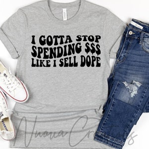 I Gotta Stop Spending Money SVG | Cut File | Digital Download | Trending | Retro svg | Retro