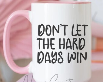Don't Let the Hard Days Win SVG, Digital Download, Cut Files