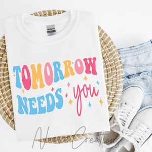 Tomorrow Needs You SVG: Mental Health Positive Quote (Digital Download)