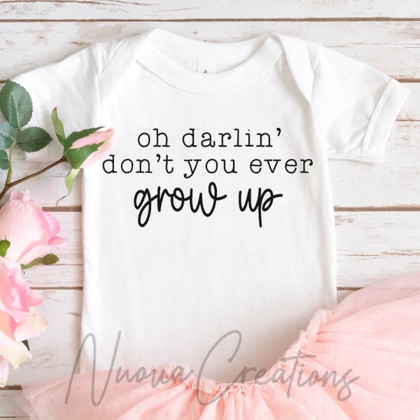 Oh Darlin' Don't You Ever Grow Up SVG | Cut File | Digital Download | Trending | Baby Onesie svg | Song Lyric svg |  Baby Shower Gift