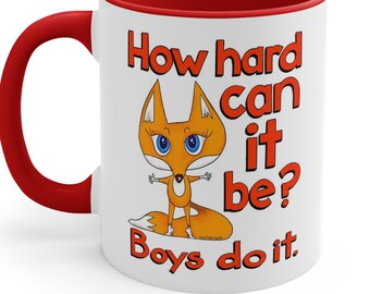 How Hard Can It Be? Boys Do It - Coffee Mug | Girl Power Morning Coffee Mug | Foxy Lady Girl Power