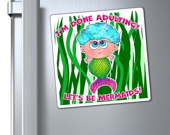 I'm done Adulting - Let's be Mermaids Magnet | Blue Hair Cartoon Mermaid Swimming in Seaweed | Inspirational Mermaid Gift