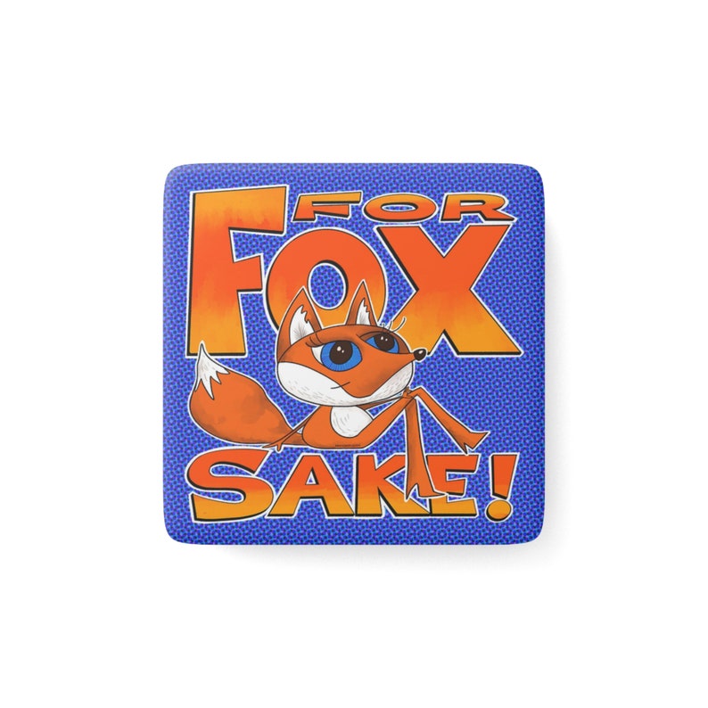 "For Fox Sake" ceramic gift magnet with cute, blue-eyed, foxy lady with funky fun cartoon words that are human-drawn by RandomFox, Kim Teems Fox.
