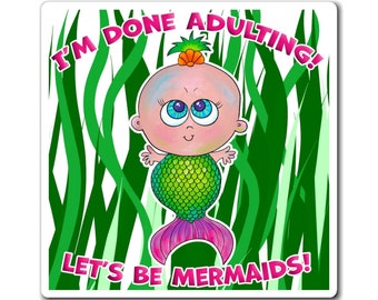 I'm done Adulting - Let's be Mermaids Magnet | Cute Cartoon Mermaid Swiming in Seaweed | Inspirational Mermaid Gift