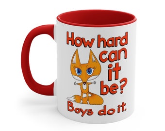 How Hard Can It Be? Boys Do It - Coffee Mug | Girl Power Morning Coffee Mug | Foxy Lady Girl Power