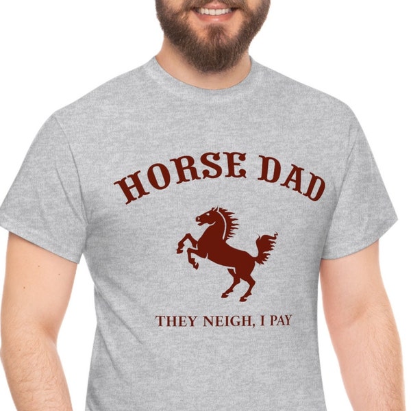 Horse Dad T Shirt, They Neigh I Pay, Funny Horse Father Tee