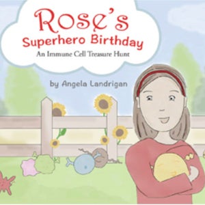 May include: A book cover with a colorful illustration of a girl holding a yellow chick. The title is "Rose's Superhero Birthday: An Immune Cell Treasure Hunt" by Angela Landrigan.
