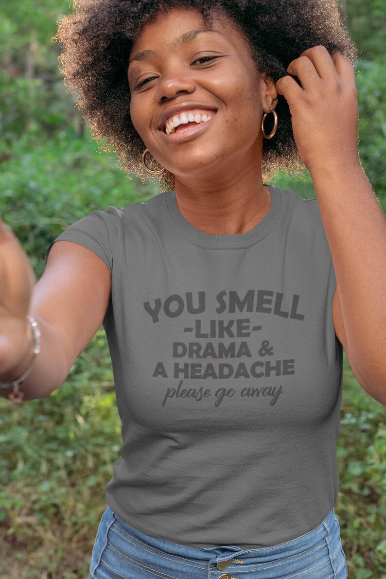 Funny Sarcasm Tee: You Smell Like Drama & a Headache. Adult Unisex S-5XL, Multiple Colors image 4