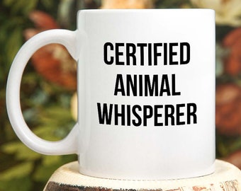 Animal Whisperer Mug, Certified Animal Whisperer, Animal Lover