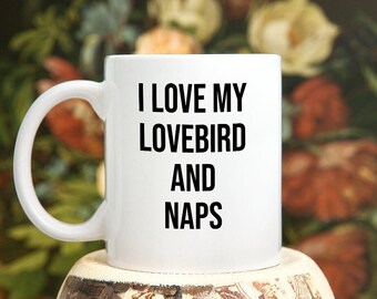 Lovebird Parrot Mug - I Love My Lovebird and Naps