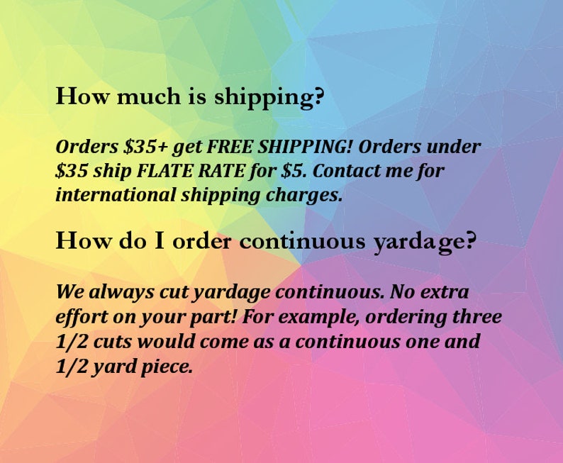 May include: Text on a colorful geometric background. The text addresses shipping and continuous yardage ordering. It explains shipping costs and how continuous yardage is cut.