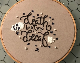 Death Before Decaf Quote Embroidery Hoop