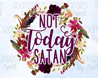 Not Today Satan HTV, Christian Heat Transfer, Ready to Press Transfer
