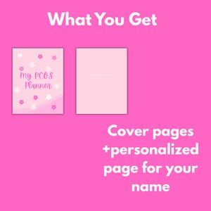 May include: A pink planner with the text "My PCOS Planner" and floral accents. The image also shows a blank pink cover page. Text on the image reads "What You Get" and "Cover pages + personalized page for your name."