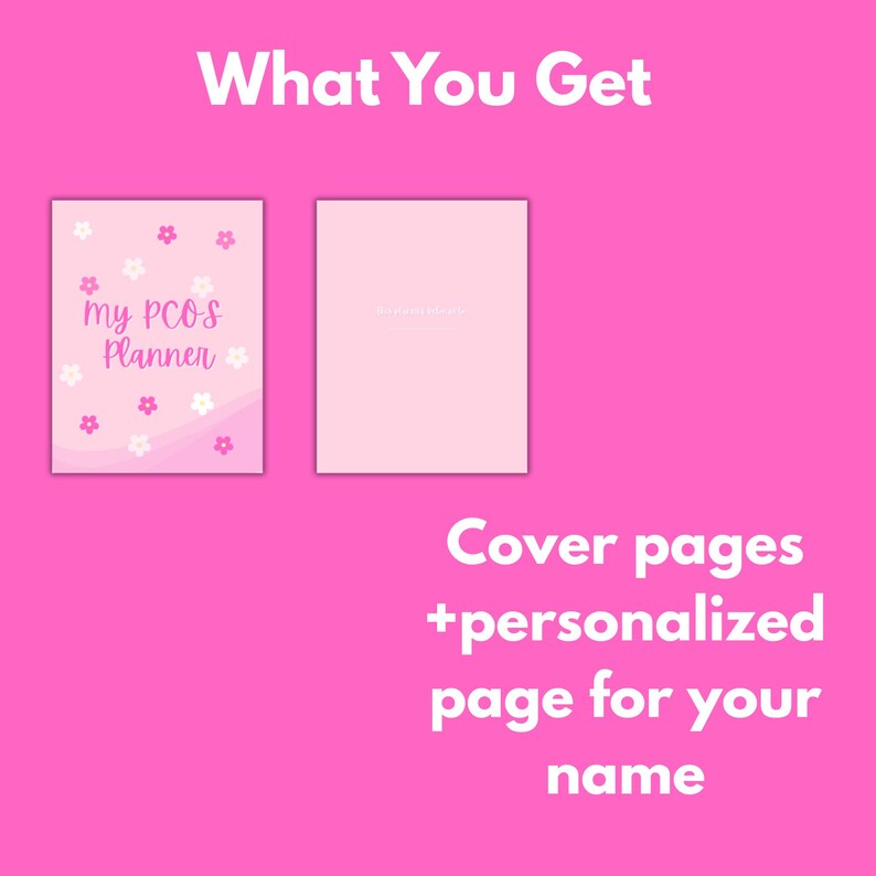May include: A pink planner with the text "My PCOS Planner" and floral accents. The image also shows a blank pink cover page. Text on the image reads "What You Get" and "Cover pages + personalized page for your name."
