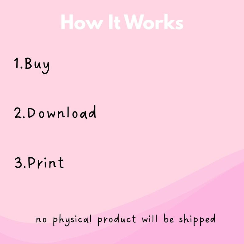May include: Pink background with the text "How It Works" in white. Steps include "Buy," "Download," and "Print." The text "no physical product will be shipped" is also present.