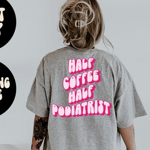 Podiatrist Podiatry BACK PRINT Shirt, Gifts, Tshirt, Tees, T-Shirt, Unisex, Funny