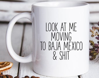 Moving to Baja Mexico Gifts, Moving to Baja Mexico Coffee Mug, Moving to Baja Mexico Cup, Birthday Gifts for Men and Women