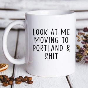 Moving to Portland Gifts, Moving to Portland Coffee Mug, Moving to Portland Cup, Moving to Portland Birthday Gifts for Men and Women