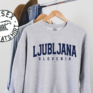 Ljubljana Slovenia Sweatshirt, Gifts, Funny Sweater Shirt, Jumper, Men Women, Him Her