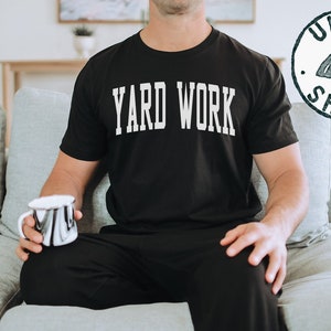 Yard Work Shirt, Funny Tee, T-shirt, Birthday Gifts for Men and Women