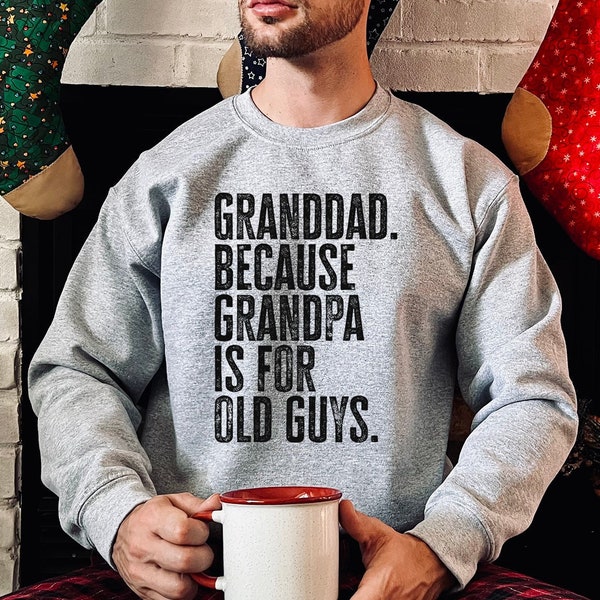 Granddad New Grandpa Fathers Day Grandfather Sweatshirt, Funny Sweater Shirt, Birthday Gifts for Men and Women