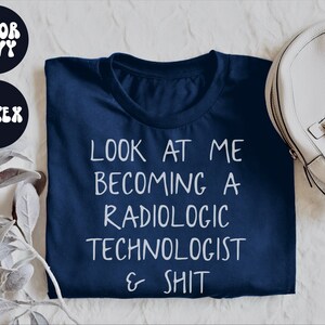 Xray Tech Gifts, Xray Tech Shirt, Look at me becoming a Radiologic technologist and shit, X-ray tech Gift, Rad Tech Gifts, Radiology Tech image 1