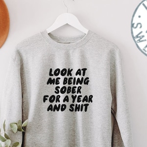 1 Year Sober Sobriety Anniversary Clean Recovery Sweatshirt, Funny Sweater Shirt, Birthday Gifts for Men and Women