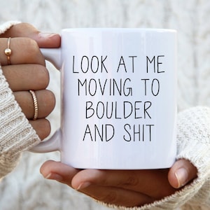 Moving to Boulder Gifts, Moving to Boulder Coffee Mug, Moving to Boulder Cup, Moving to Boulder Birthday Gifts for Men and Women