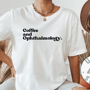 Ophthalmology Ophthalmologist Graduation Shirt, Funny Tee, T-shirt, Birthday Gifts for Men and Women