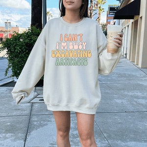 Archaeologist Archaeology Sweatshirt, Gifts, Crewneck, Funny Sweater Shirt, Jumper, Men Women, Him Her