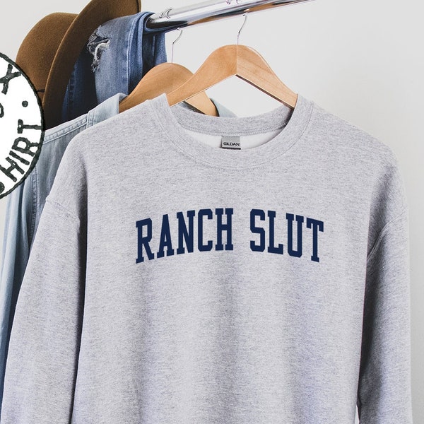 Ranch Slut Addict Lover Sweatshirt, Gifts, Funny Sweater Shirt, Jumper, Men Women, Him Her