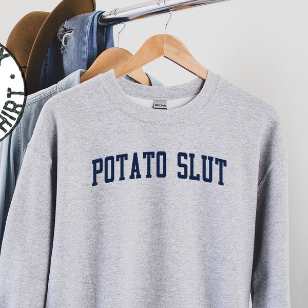 Potato Slut Addict Lover Sweatshirt, Gifts, Funny Sweater Shirt, Jumper, Men Women, Him Her