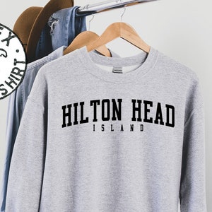 Hilton Head Island Sweatshirt, Gifts, Funny Crewneck, Sweater Shirt, Jumper, Men Women, Him Her