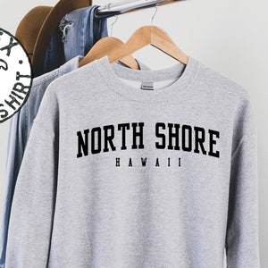 North Shore Hawaii Sweatshirt, Gifts, Funny Crewneck, Sweater Shirt, Jumper, Men Women, Him Her