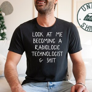 Xray Tech Gifts, Xray Tech Shirt, Look at me becoming a Radiologic technologist and shit, X-ray tech Gift, Rad Tech Gifts, Radiology Tech image 5