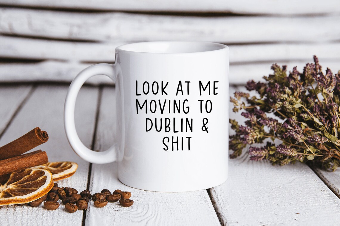 Moving to Dublin Ireland Mug Funny Coffee Cup Birthday Gifts Etsy UK