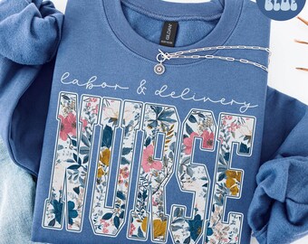 Sudadera de enfermera de parto y alumbramiento con flores silvestres, camiseta LAD, jersey de cuello redondo para la Semana de la Enfermería, jersey de agradecimiento para enfermeras, jersey de cuello redondo para la escuela de enfermería, para graduados