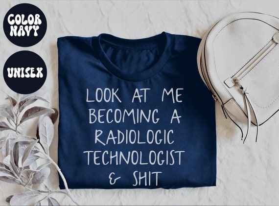 Xray Tech Gifts, Xray Tech Shirt, Look at me becoming a Radiologic technologist and shit, X-ray tech  Gift, Rad Tech Gifts, Radiology Tech