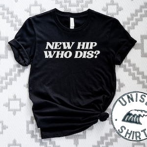 Hip Surgery Replacement Shirt, Funny Tee, T-shirt, Birthday Gifts for Men and Women