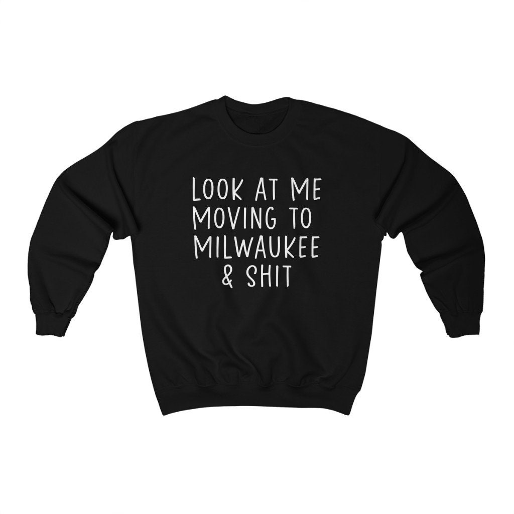 Moving to Milwaukee Wisconsin Sweatshirt, Funny Sweater Shirt, Birthday  Gifts for Men and Women 